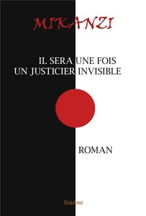 Il sera une fois un justicier invisible - roman