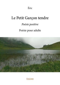 Le petit garcon tendre - poesie positive poesie pour adulte
