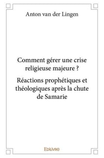 Comment gerer une crise religieuse majeure ? reactions prophetiques et theologiques apres la chute d