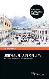 Comprendre la perspective : trucs et techniques pour dessiner sur le vif