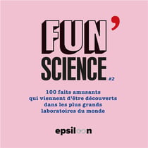 Fun Science Tome 2 : 100 faits amusants qui viennent d'être découverts dans les plus grands laboratoires du monde