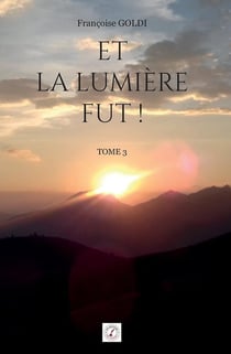 Et la lumière fut ! : Tome 3