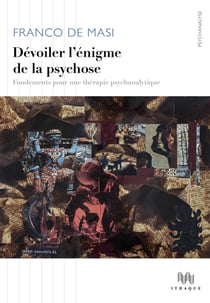 Devoiler l'enigme de la psychose - fondements pour une therapie psychanalytique