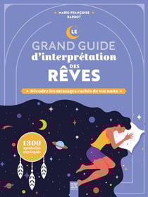 Le grand guide d'interprétation des rêves : Décodez les messages cachés de vos nuits