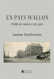 En pays wallon : profils de routes et de gens