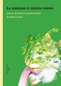 La semeuse et autres contes : autour de l'oeuvre agroféministe de Marie Labat