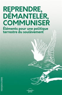 Reprendre, démanteler, communiser : Eléments pour une politique terrestre du soulèvement