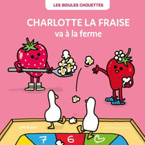 Les Bidules Chouettes : Charlotte la fraise va à la ferme