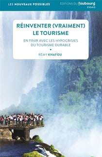 Réinventer (vraiment) le tourisme en finir avec les hypocrisies du tourisme durable