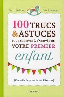 100 trucs et astuces pour survivre à l'arrivée de votre premier enfant