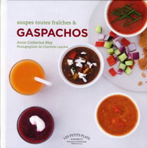 Soupes toutes fraîches et gaspachos