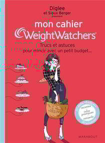 Mon cahier weight watchers - trucs et astuces pour mincir avec un petit budget...