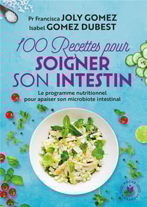 100 recettes pour soigner son intestin - le programme nutritionnel pour apaiser son microbiote intestinal