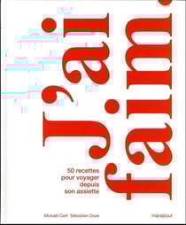 J'ai faim. : 50 recettes pour voyager depuis son assiette