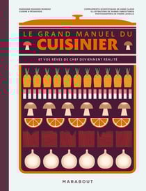 Le grand manuel du cuisinier : Et vos rêves de chef deviennent réalité