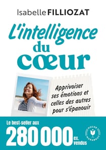 L'intelligence du coeur : Apprivoiser ses émotions et celles des autres pour s'épanouir