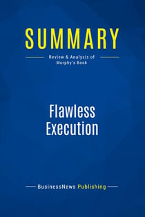 Summary: Flawless Execution : Review and Analysis of Murphy's Book