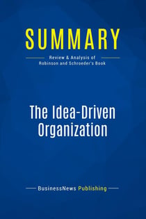Summary: The Idea-Driven Organization : Review and Analysis of Robinson and Schroeder's Book