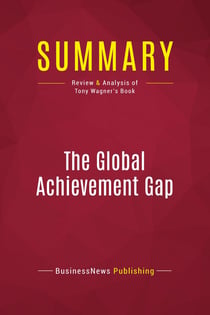 Summary: The Global Achievement Gap : Review and Analysis of Tony Wagner's Book
