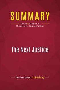 Summary: The Next Justice : Review and Analysis of Christopher L. Eisgruber's Book