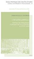 Ad utilita pubblica - politique des bibliothèques et pratiques du livre à Florence au XVIIIe siècle