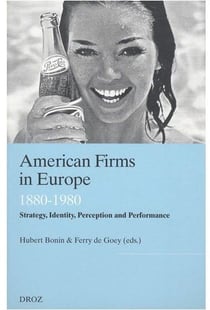 American firms in europe - 1880-1980 - strategy, identity, perception and performance