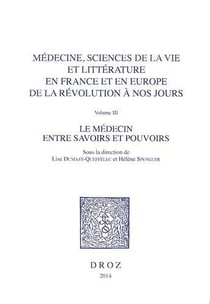 Médecine, sciences de la vie et littérature en France et en Europe, de la révolution à nos jours Tome 3 le médecin entre savoirs et pouvoirs