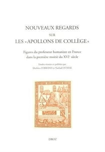 Nouveaux regards sur les 'apollons de colleges'. figures du professeur humaniste en france dans la p