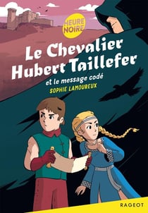 Le chevalier Hubert Taillefer Tome 1 : Le chevalier Hubert Taillefer et le message codé