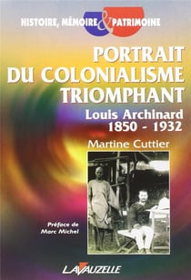 Portrait du colonialisme triomphant, Louis Archinard 1850 - 1932