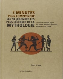 3 minutes pour comprendre - les 50 légendes les plus célèbres de la mythologie - les dieux de l'olympe, ulysse, les cyclopes, apollon, le minotaure, les harpies, icare, oedipe...