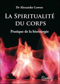 La spiritualité du corps - pratique de la bioénergie