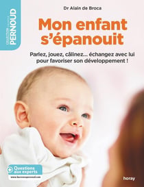 Mon enfant s'épanouit - parlez, jouez, câlinez... échangez avec lui pour favoriser son développement !