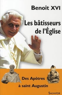 Les bâtisseurs de l'Eglise - des Apôtres à saint Augustin