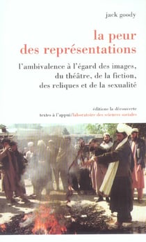 La peur des representations - ambivalence a l'egard des images, du theatre, de la fiction, des reliques et de la sexuali