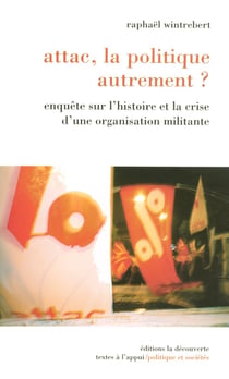 Attac, la politique autrement ? enquête sur l'histoire et la crise d'une organisation militante