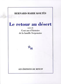 Le retour au désert. Suivi de Cent ans d'histoire de la famille Serpenoise