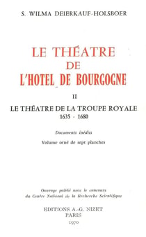 Le Théâtre de l'Hôtel de Bourgogne : II. Le théâtre de la troupe royale, 1635-1680