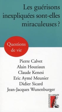 Les guérisons inexpliquées sont-elles miraculeuses ?