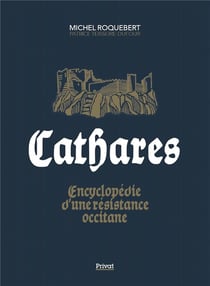 Cathares : Encyclopédie d'une révolte occitane