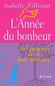 L'année du bonheur : 365 exercices de vie jour après jour