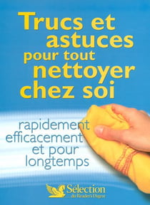 Trucs et astuces pour tout nettoyer chez soi rapidement efficacement et pour longtemps