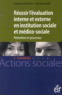 Réussir l'évaluation interne et externe en institution sociale et médico-sociale