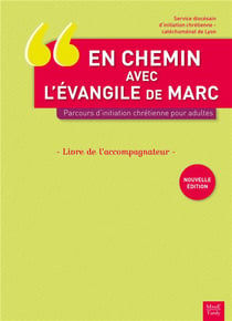 En chemin avec l'évangile de Marc - parcours d'initation chrétienne pour adultes - livre de l'accompagnant (2e édition)