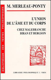 L'union de l'âme et du corps - chez Malebranche, Biran et Bergson