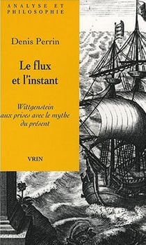 Le flux et l'instant : Wittgenstein aux prises avec le mythe du présent