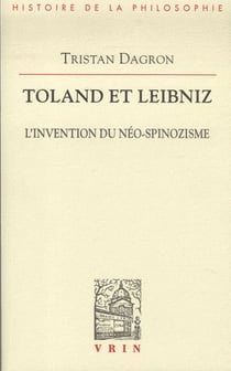 Toland et Leibniz - l'invention du néo-spinozisme