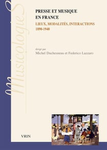 Presse et musique en France : Lieux, modalités, interactions 1890-1940