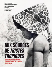 Aux sources de Tristes tropiques : Les carnets de terrain de !claude et Dina Lévi-Strauss (1935-1939)