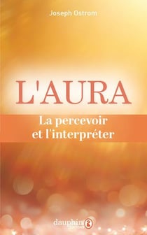 L'aura : La percevoir et l'interpréter